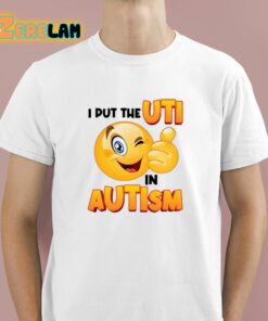 I Put The Uti In Autism Shirt