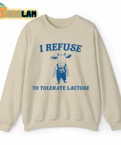 I Refuse To Tolerate Lactose Cow Sweatshirt