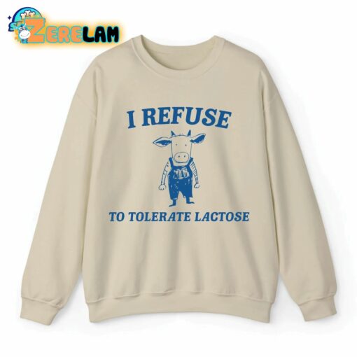 I Refuse To Tolerate Lactose Cow Sweatshirt