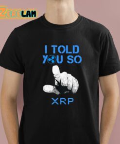 I Told You So Hodl Xrp Shirt