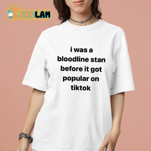 I Was A Bloodline Stan Before It Got Popular On Tiktok Shirt