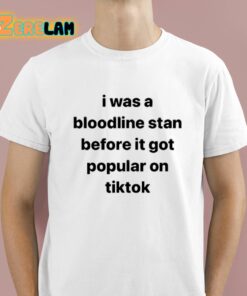 I Was A Bloodline Stan Before It Got Popular On Tiktok Shirt 1 1