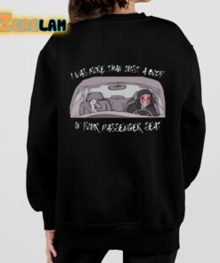 I Was More Than Just A Body In Your Passenger Seat Shirt 7 1