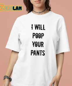 I Will Poop Your Pants Shirt