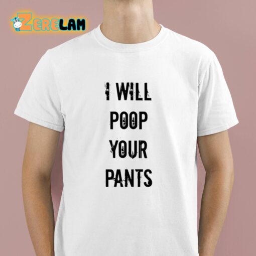 I Will Poop Your Pants Shirt