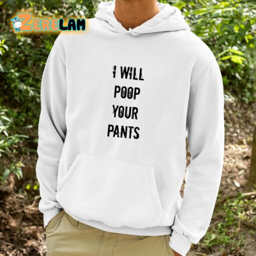 I Will Poop Your Pants Shirt