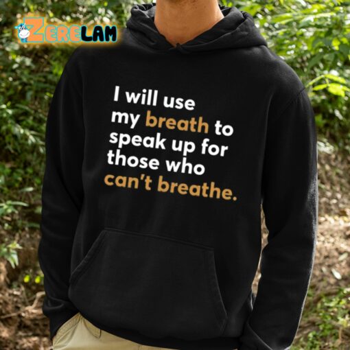 I Will Use My Breath To Speak Up For Those Who Can’t Breathe Shirt