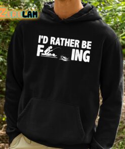 Id Rather Be Fcking Shirt 2 1