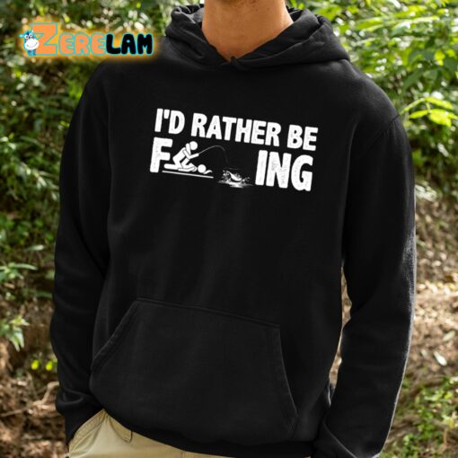 I’d Rather Be Fcking Shirt