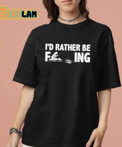 Id Rather Be Fcking Shirt 7 1