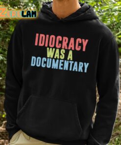 Idiocracy Was A Documentary Shirt 2 1