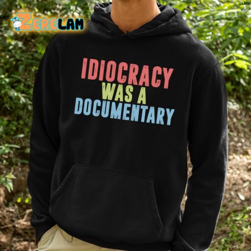 Idiocracy Was A Documentary Shirt