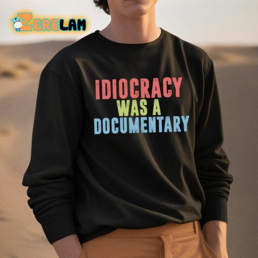 Idiocracy Was A Documentary Shirt