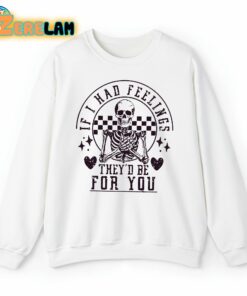 If I Had Feeling They’d Be For You Happy Valentines Day Sweatshirt