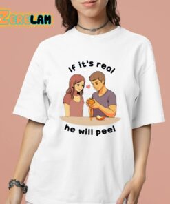 If Its Real He Will Peel Shirt 16 1