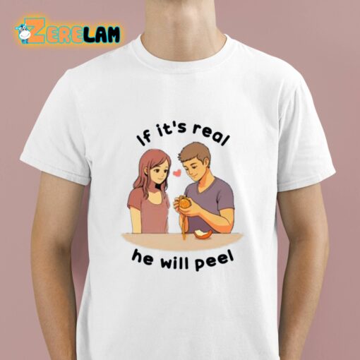 If It’s Real He Will Peel Shirt