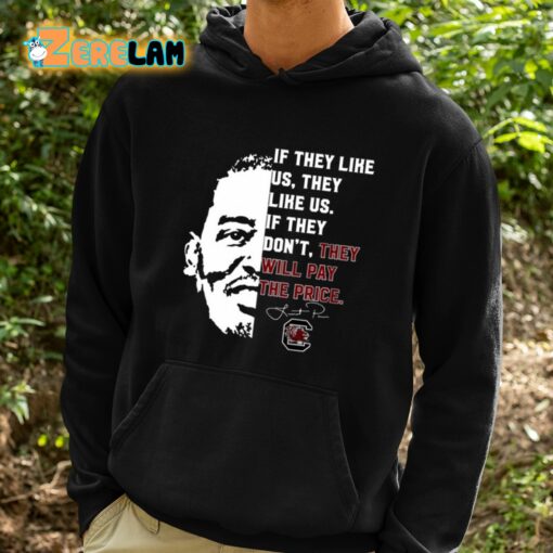 If They Like Us They Like Us If They Don’t They Will Pay The Price Lamont Paris Shirt