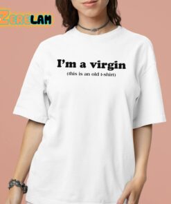 I’m A Virgin This Is An Old T-shirt Shirt