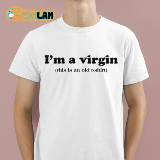 I’m A Virgin This Is An Old T-shirt Shirt