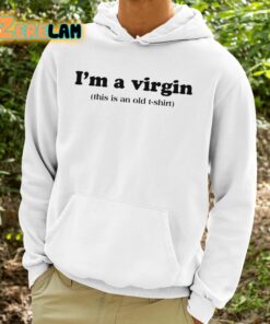 Im A Virgin This Is An Old T shirt Shirt 9 1