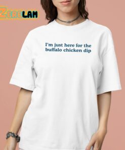 Im Just Here For The Buffalo Chicken Dip Shirt 16 1