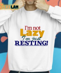 Im Not Lazy Im Just Resting Shirt 8 1