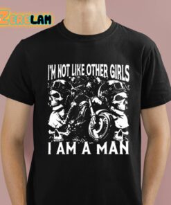 Im Not Like Other Girls I Am A Man Shirt 1 1