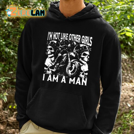 I’m Not Like Other Girls I Am A Man Shirt