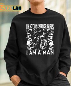 Im Not Like Other Girls I Am A Man Shirt 3 1