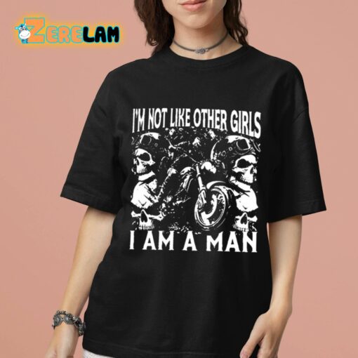 I’m Not Like Other Girls I Am A Man Shirt