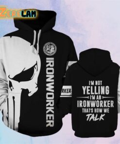 Im Not Yelling Im An Ironworker Thats How Me Talk Hoodie