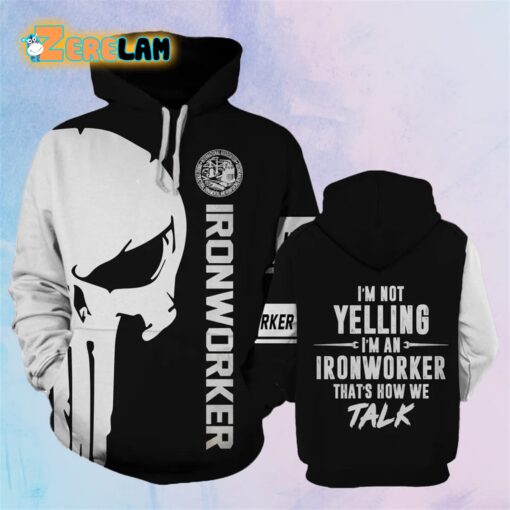 Im Not Yelling Im An Ironworker Thats How Me Talk Hoodie