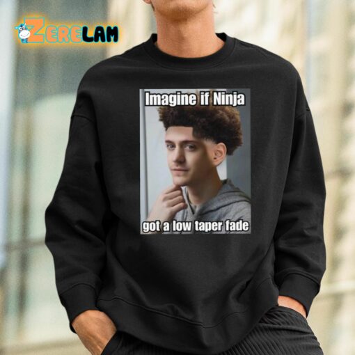 Imagine If Ninja Got Low Taper Fade Shirt