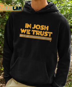 In Josh We Trust Shirt 2 1
