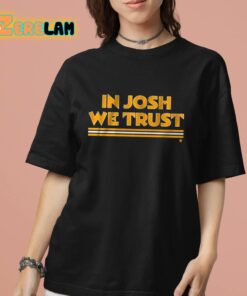In Josh We Trust Shirt 7 1