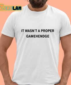 It Wasn’t A Proper Gamehendge Shirt