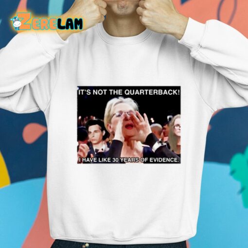 It’s Not The Quarterback I Have Like 30 Years Of Evidence Shirt