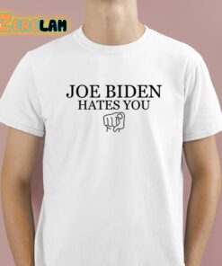 Joe Biden Hates You Tee Shirt 1 1