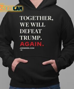 Joe Biden Together We Will Defeat Trump Again Shirt 2 1