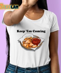 Keep Em Coming Shirt 6 1