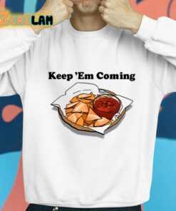 Keep Em Coming Shirt 8 1