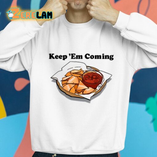 Keep Em Coming Shirt