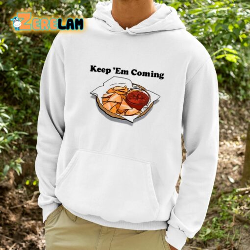 Keep Em Coming Shirt