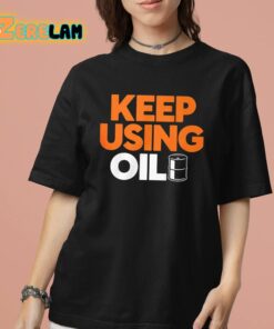 Keep Using Oil Shirt 13 1