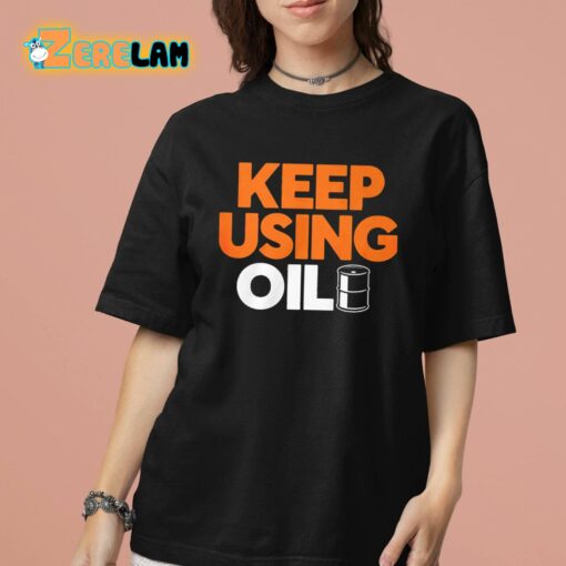 Keep Using Oil Shirt