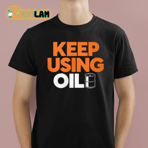 Keep Using Oil Shirt