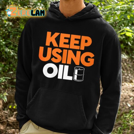 Keep Using Oil Shirt