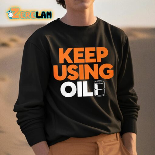 Keep Using Oil Shirt