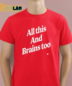 Kristin Jones All This And Brains Too Shirt