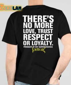 Kurt Angle Emmure Theres No More Love Trust Respect Or Loyalty Product Of My Surroundings Shirt 5 1